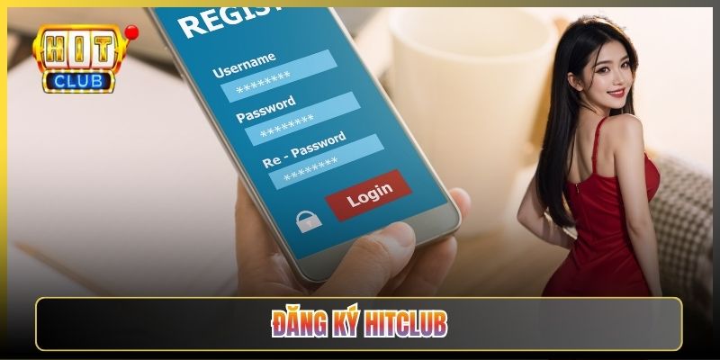 Hướng Dẫn Đăng Ký Hitclub Nhanh Gọn Cho Tân Thủ
