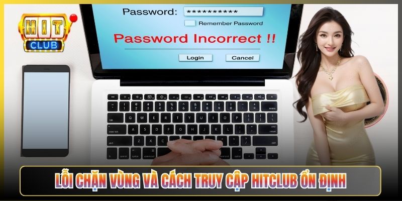 Lỗi Chặn Vùng Và Cách Truy Cập Hitclub Ổn Định