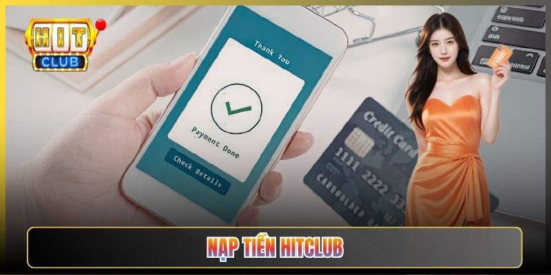 Hướng Dẫn Nạp Tiền Hitclub Nhanh Vào Tài Khoản Tức Thì