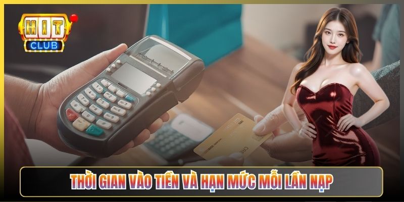 Thời Gian Vào Tiền Và Hạn Mức Mỗi Lần Nạp