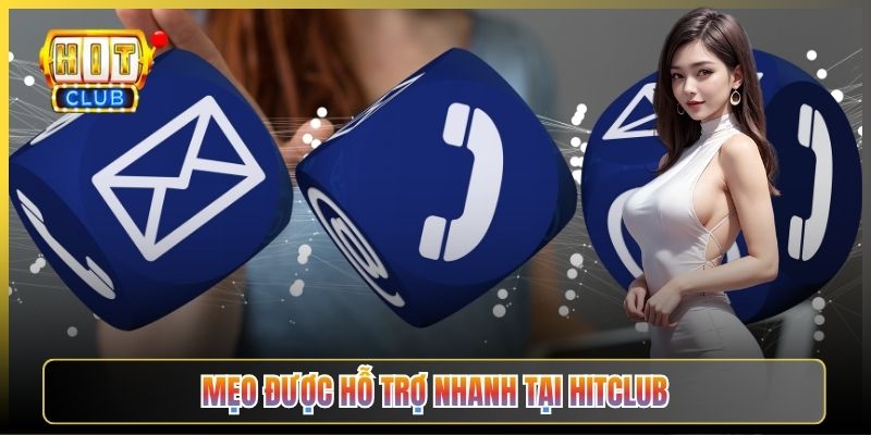 Mẹo Được Hỗ Trợ Nhanh Tại Hitclub