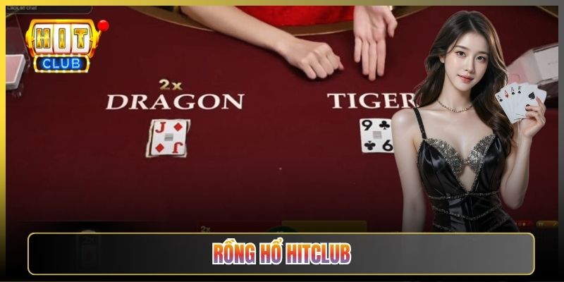 Rồng Hổ Hitclub Luật Đơn Giản Ăn Tiền Cực Nhanh