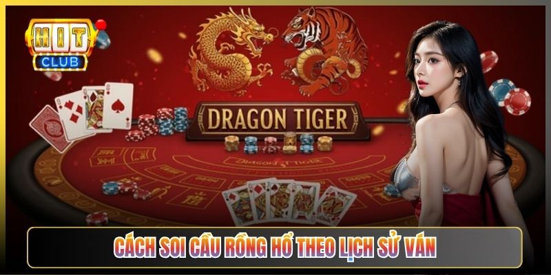 Cách Soi Cầu Rồng Hổ Theo Lịch Sử Ván