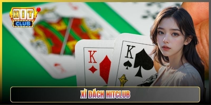 Xì Dách Hitclub Cách Tính Điểm Và Mẹo Ăn Chắc