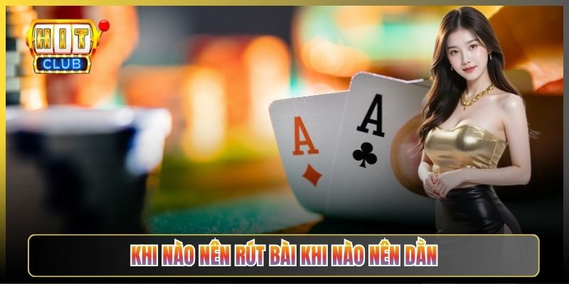 Khi Nào Nên Rút Bài Khi Nào Nên Dằn