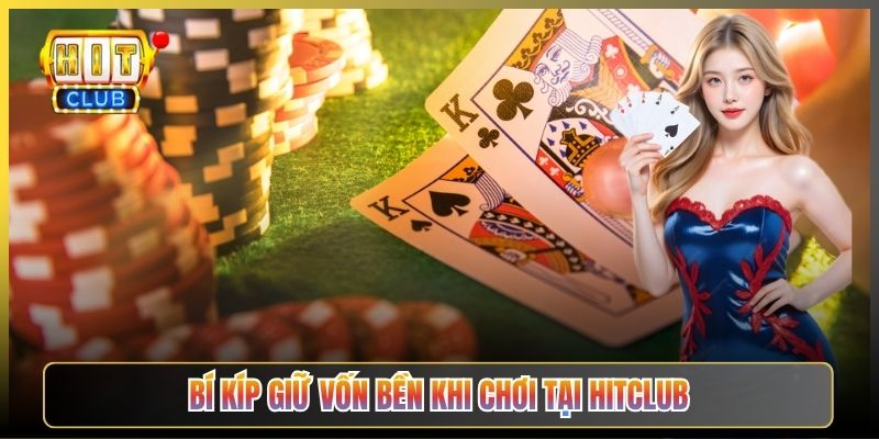 Bí Kíp Giữ Vốn Bền Khi Chơi Tại Hitclub