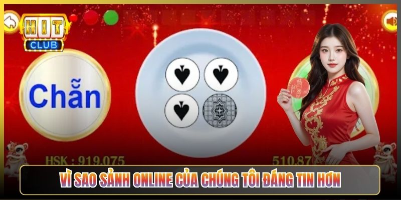 Vì Sao Sảnh Online Của Chúng Tôi Đáng Tin Hơn
