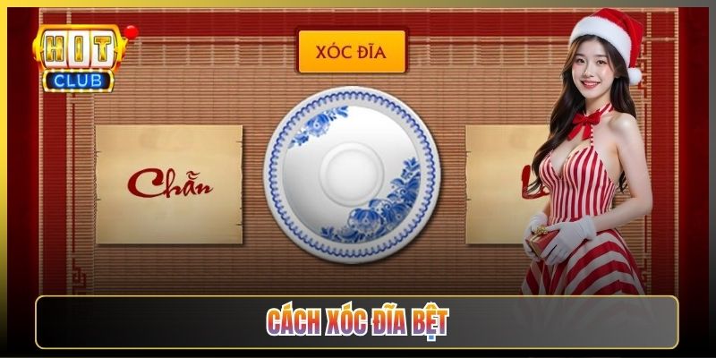 Cách Xóc Đĩa Bệt Và Bí Quyết Đu Cầu Tại Hitclub