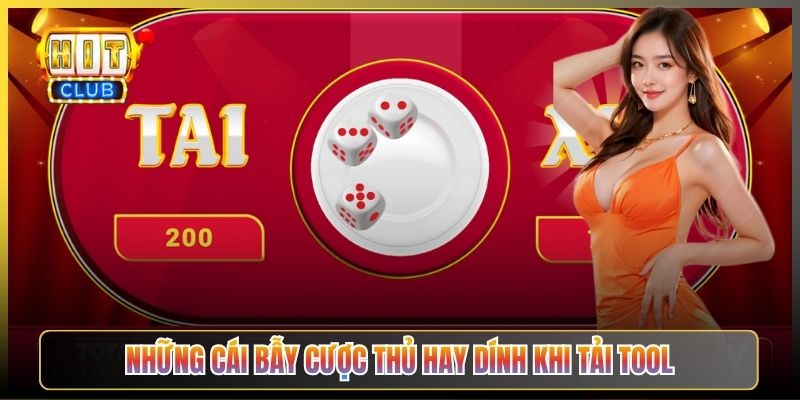 Những Cái Bẫy Cược Thủ Hay Dính Khi Tải Tool