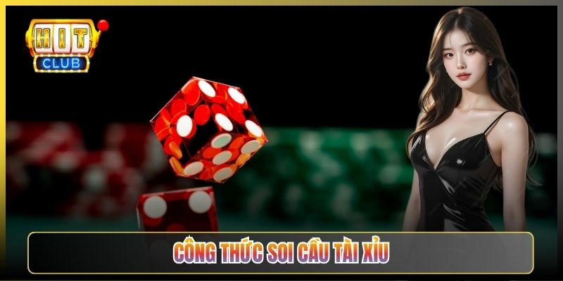 Công Thức Soi Cầu Tài Xỉu Chuẩn Cao Thủ Hitclub