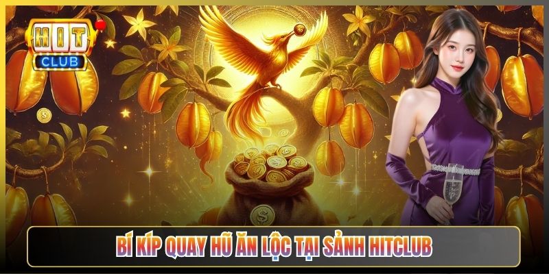 Bí Kíp Quay Hũ Ăn Lộc Tại Sảnh Hitclub
