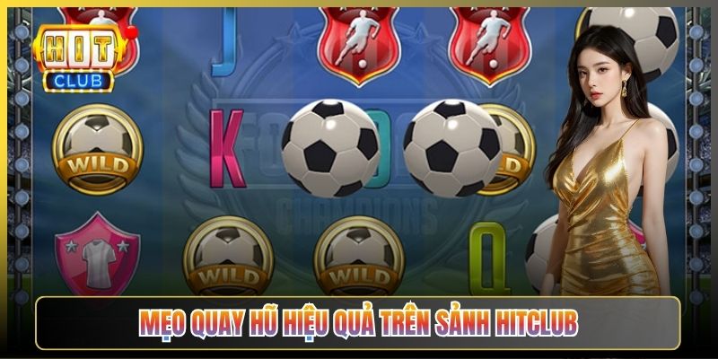 Mẹo Quay Hũ Hiệu Quả Trên Sảnh Hitclub