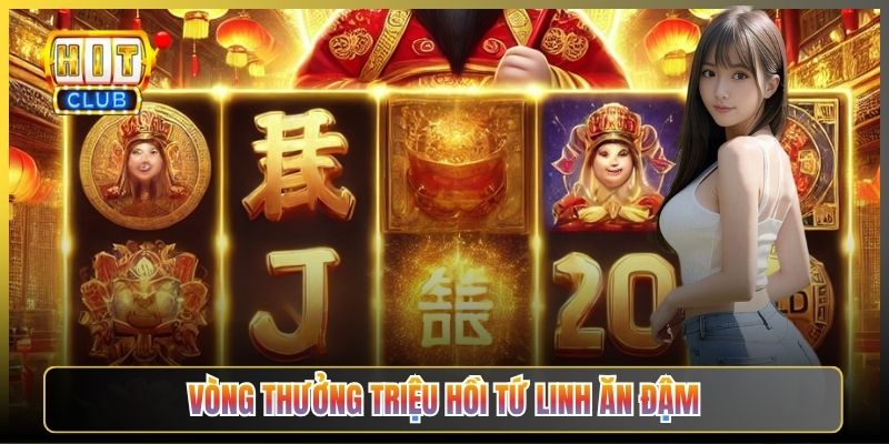 Vòng Thưởng Triệu Hồi Tứ Linh Ăn Đậm