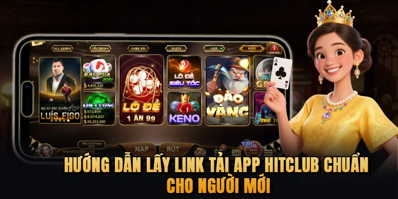 Hướng dẫn lấy link tải app Hitclub chuẩn cho người mới